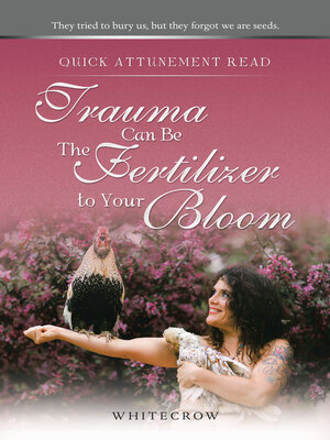 cover image of Quick Attunement Read—Trauma Can Be the Fertilizer to Your Bloom
